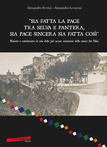 «Sia fatta la pace tra selva e pantera, sia pace sincera sia fatta così». Nascita e conclusione di una delle più accese inimicizie della storia del Palio