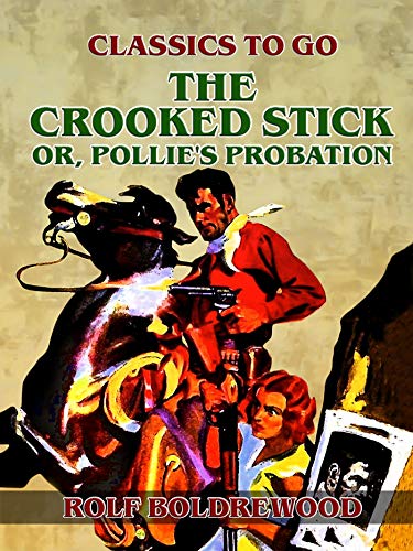 The Crooked Stick, or, Pollie's Probation (English Edition)