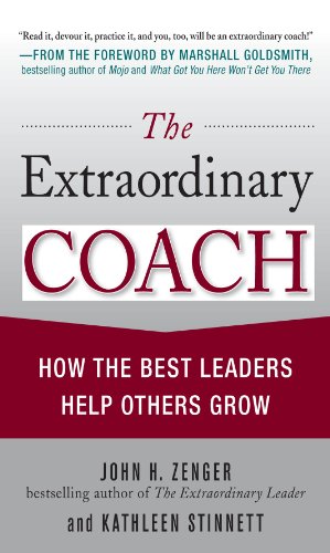 The Extraordinary Coach: How the Best Leaders Help Others Grow (English Edition)