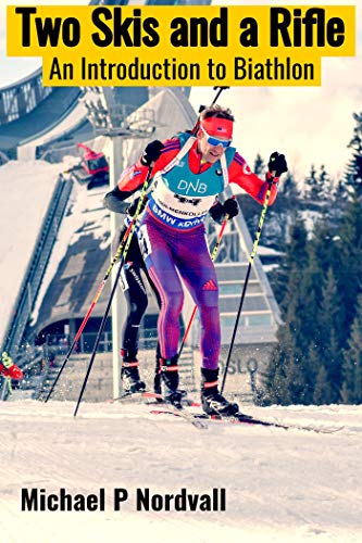 Two Skis and a Rifle: An Introduction to Biathlon (English Edition)