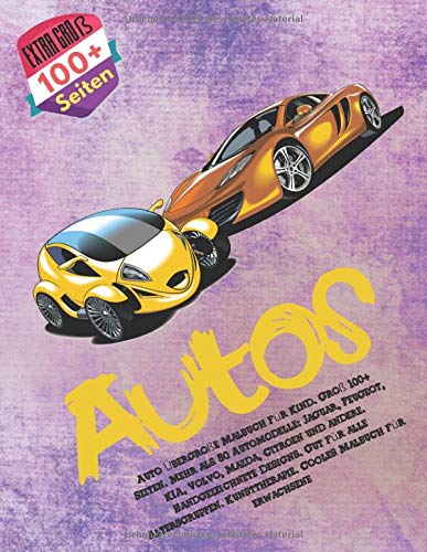 Auto Übergroße Malbuch für Kind. Groß 100+ Seiten. Mehr als 50 Automodelle: Jaguar, Peugeot, KIA, Volvo, Mazda, Citroen und andere. Handgezeichnete ... Kunsttherapie. Cooles Malbuch für erwachsene