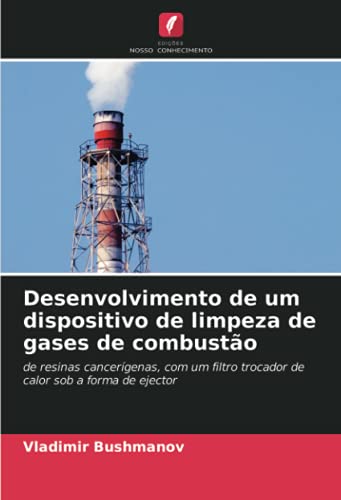 Desenvolvimento de um dispositivo de limpeza de gases de combustão: de resinas cancerígenas, com um filtro trocador de calor sob a forma de ejector