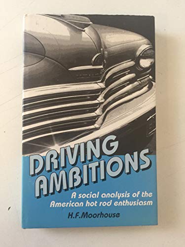 Driving Ambition: Social Analysis of the American Hot Rod Enthusiasm (International Studies in the History of Sport)