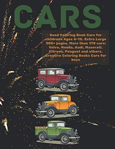 Good Coloring Book Cars for childrens Ages 6-12. Extra Large 300+ pages. More than 170 cars: Volvo, Honda, Audi, Maserati, Citroen, Peugeot and ... Good Coloring Book for childrens Ages 6-12)