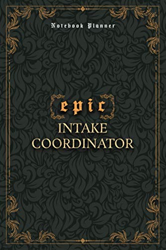 Intake Coordinator Notebook Planner - Luxury Epic Intake Coordinator Job Title Working Cover: Bill, Meeting, 120 Pages, Journal, Paycheck Budget, 5.24 ... cm, A5, Homework, High Performance, 6x9 inch