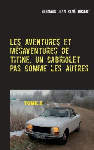 Les aventures et mésaventures de Titine, un cabriolet pas comme les autres-II: Un premier semestre 2017 très riche (Les aventures et mésaventures de Titine (2/9))