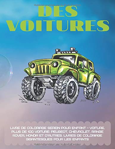 Livre de coloriage serein pour enfant - Voiture. Plus de 100 Voiture: Peugeot, Chevrolet, Range Rover, Honda et d'autres. Livres de coloriage gigantesques pour les enfants