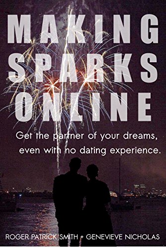 Online Dating: Making Sparks Online!: Get the partner of your dreams, even with no online dating experience! (Online Dating, Online Dating Tips, Online ... Advice, Dating Strategies) (English Edition)