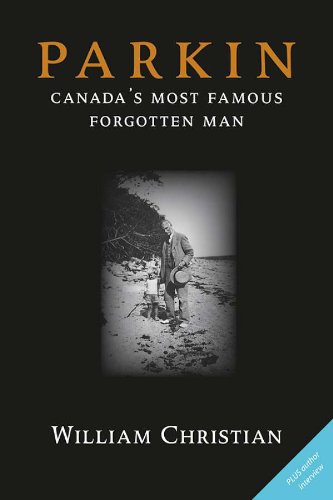 Parkin: Canada's Most Famous Forgotten Man (English Edition)