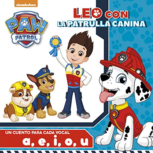 Paw Patrol. Un cuento para cada vocal: a, e, i ,o ,u (Leo con la Patrulla Canina)