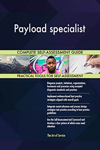 Payload specialist All-Inclusive Self-Assessment - More than 670 Success Criteria, Instant Visual Insights, Comprehensive Spreadsheet Dashboard, Auto-Prioritized for Quick Results