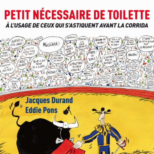 Petit nécessaire de toilette: à l'usage de ceux qui s'astiquent avant les corridas (ALBUM) (French Edition)