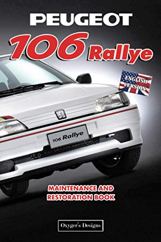 PEUGEOT 106 RALLYE: MAINTENANCE AND RESTORATION BOOK (English editions)