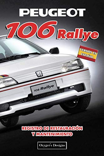 PEUGEOT 106 RALLYE: REGISTRO DE RESTAURACIÓN Y MANTENIMIENTO (Ediciones en español)