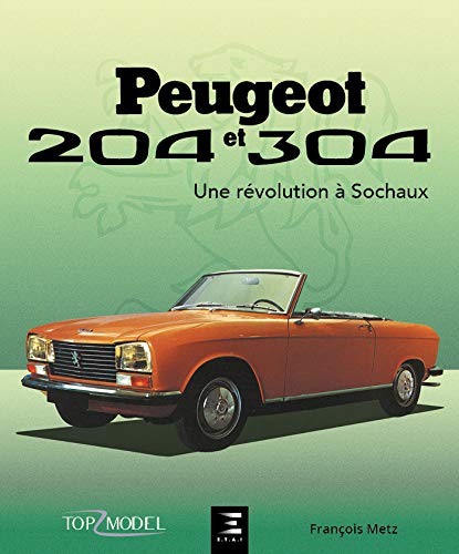 Peugeot 204 et 304 : Une révolution à Sochaux (Top Model)