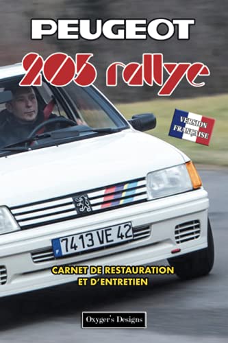 PEUGEOT 205 RALLYE: CARNET DE RESTAURATION ET D’ENTRETIEN