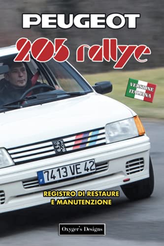 PEUGEOT 205 RALLYE: REGISTRO DI RESTAURE E MANUTENZIONE (Edizioni italiane)