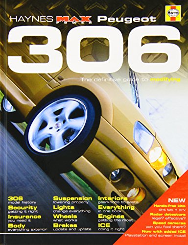 Peugeot 306: The Definitive Guide to Modifying (Haynes "Max Power" Modifying Manuals S.)