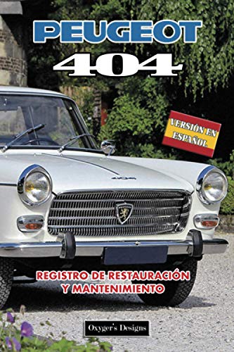 PEUGEOT 404: REGISTRO DE RESTAURACIÓN Y MANTENIMIENTO (Ediciones en español)