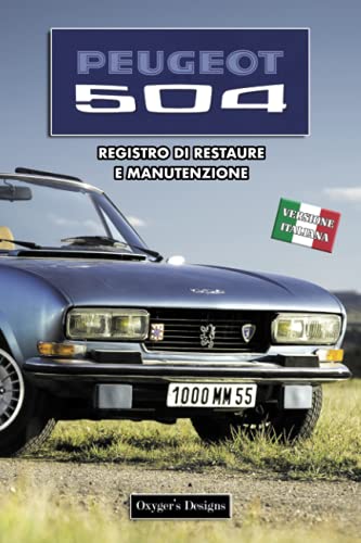 PEUGEOT 504: REGISTRO DI RESTAURE E MANUTENZIONE (Edizioni italiane)