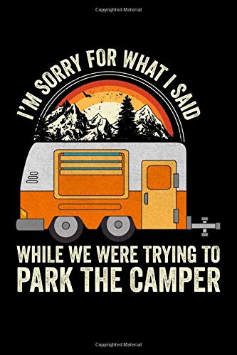 Sorry For What I Said While Parking The Camper: RV Travel Journal | Travel Journal Diary | RV Caravan Trailer Journey Traveling Log Book | Camping Notebook