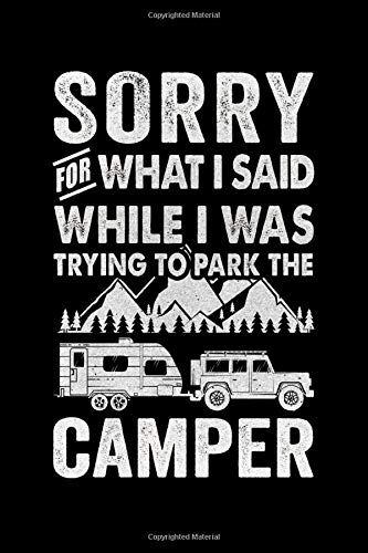 Sorry For What I Said While Parking The Rv Camper: RV Travel Journal | Travel Journal Diary | RV Caravan Trailer Journey Traveling Log Book | Camping Notebook