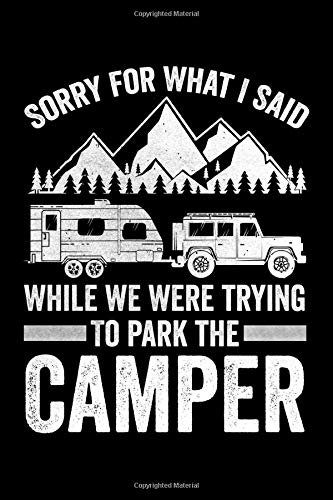 Sorry For What I Said While Parking The Rv Camper: RV Travel Journal | Travel Journal Diary | RV Caravan Trailer Journey Traveling Log Book | Camping Notebook