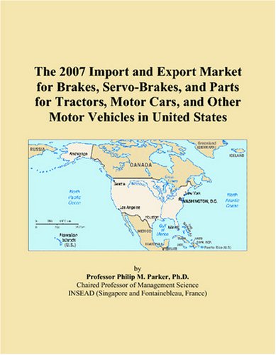 The 2007 Import and Export Market for Brakes, Servo-Brakes, and Parts for Tractors, Motor Cars, and Other Motor Vehicles in United States