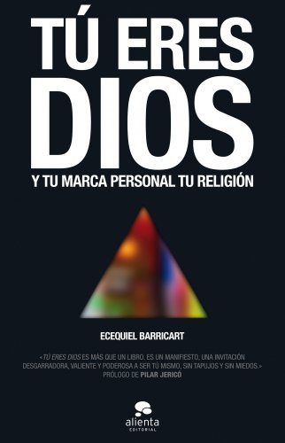 Tú eres Dios: Y tu marca personal tu religión (Sin colección)