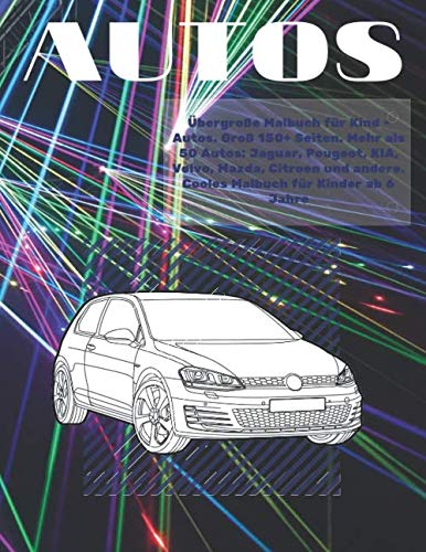 Übergroße Malbuch für Kind - Autos. Groß 150+ Seiten. Mehr als 50 Autos: Jaguar, Peugeot, KIA, Volvo, Mazda, Citroen und andere. Cooles Malbuch für Kinder ab 6 Jahre