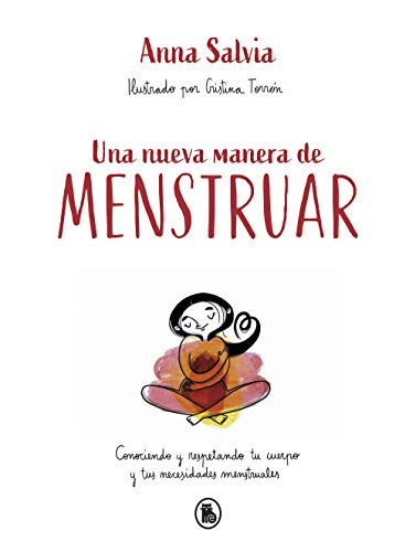 Una nueva manera de menstruar: Conociendo y respetando tu cuerpo y tus necesidades menstruales (Bruguera Tendencias)