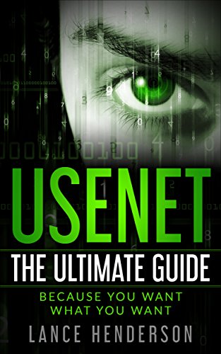 Usenet: The Ultimate Guide (Hacking, Linux, Encryption, PGP) (English Edition)