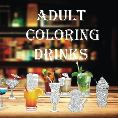 Adult Coloring Drinks: Coffee, Tea, Relaxation, Stress Relief, Martini, Cosmopolitan, Screwdriver, Bloody Mary, Piña Colada, Daiquiri, Margarita, Mai Tai, Mojito, Rum and Coke, Wine,