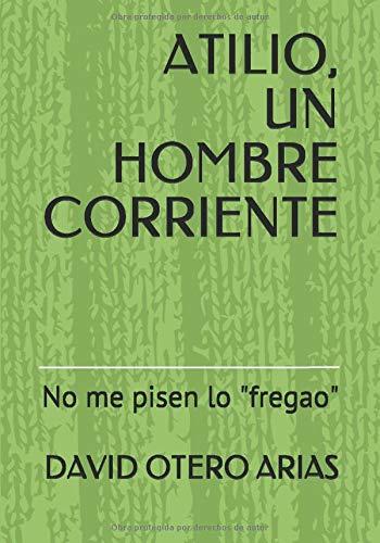 ATILIO, UN HOMBRE CORRIENTE: No me pisen lo "fregao"