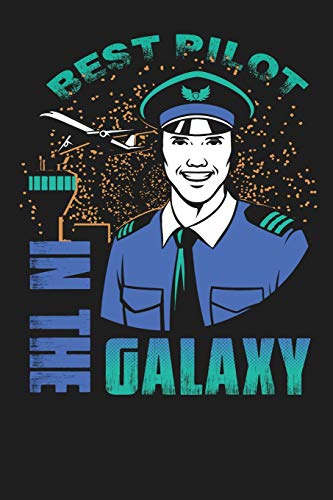 Best Pilot in the Galaxy: Flight Journal or Notebook for any Pilot or Aspiring Pilot