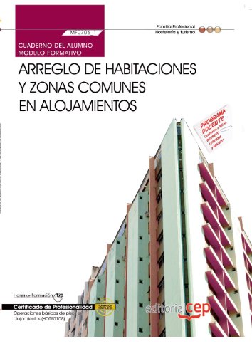 Cuaderno del Alumno Arreglo de habitaciones y zonas comunes en alojamientos (MF0706_1). Certificados de Profesionalidad. Operaciones básicas de pisos en alojamientos  (HOTA0108)