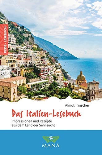 Das Italien-Lesebuch: Impressionen und Rezepte aus dem Land der Sehnsucht (Reise-Lesebuch 8) (German Edition)