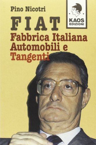 Fiat. Fabbrica italiana. Automobili e tangenti (Libertaria)