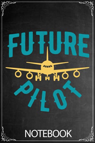 Future Pilot Notebook: Elegant Black Cover | Lined Journal | Remind You To Follow Your Dream Job And Become A Pilot | Journal, Organizer, Diary, Composition Notebook