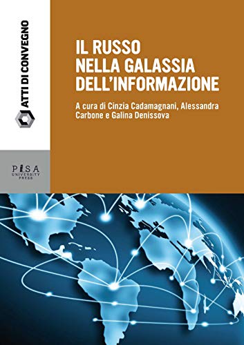 Il russo nella galassia delle informazioni. Atti delle giornate di studio (Pisa, 15-16 dicembre 2016) (Atti di convegno)