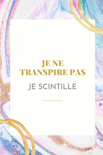 Je ne transpire pas je scintille: Cahier drôle ligné pour les sportifs | 120 pages avec lignes pour écrire vos tâches, dessiner, noter, écrire vos ... | couverture souple | Format 6x9 pouces A5