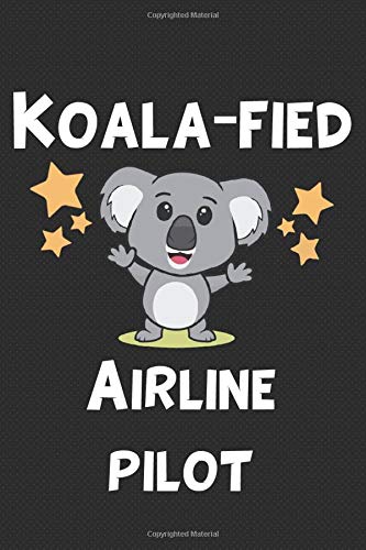 Koala-fied Airline Pilot: Gift For Airline Pilot - Black Lined Notebook / Journal / Writing Diary