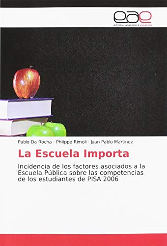 La Escuela Importa: Incidencia de los factores asociados a la Escuela Pública sobre las competencias de los estudiantes de PISA 2006