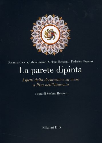 La parete dipinta. Aspetti della decorazione su muro a Pisa nell'Ottocento