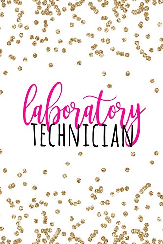 Laboratory Technician: Lab Tech Gifts, Laboratory Technician Gifts, Laboratory Technologist Notebook, 6x9 college ruled