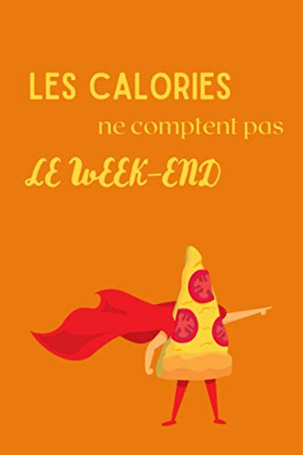 Les calories ne comptent pas le week-end: Cahier drôle ligné pour les gourmands | 100 pages avec lignes pour écrire vos tâches, dessiner, noter, ... | couverture souple | Format 6x9 pouces A5