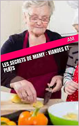 Les secrets de Mamy : Viandes et plats (French Edition)