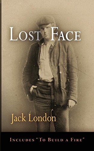 Lost Face: Lost Face, Trust, That Spot, Flush of Gold, The Passing of Marcus O'Brien, The Wit of Porportuk, To Build a Fire (Pine Street Books) (English Edition)