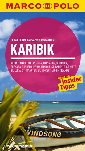 MARCO POLO Reiseführer Karibik, Kleine Antillen: Antigua, Barbados, Dominica, Grenada, Guadeloupe, Martinique, St. Barth´s, St. Kitts, St. Lucia, St. Maarten, St. Vincent, Virgin Island