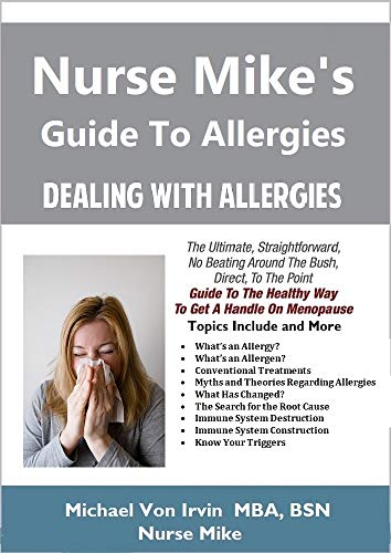 Nurse's Mikes Guide To: The Healthy Way To Survive Allergies - The Ultimate, Straight Forward, No Beating Around The Bush, Direct, T (English Edition)